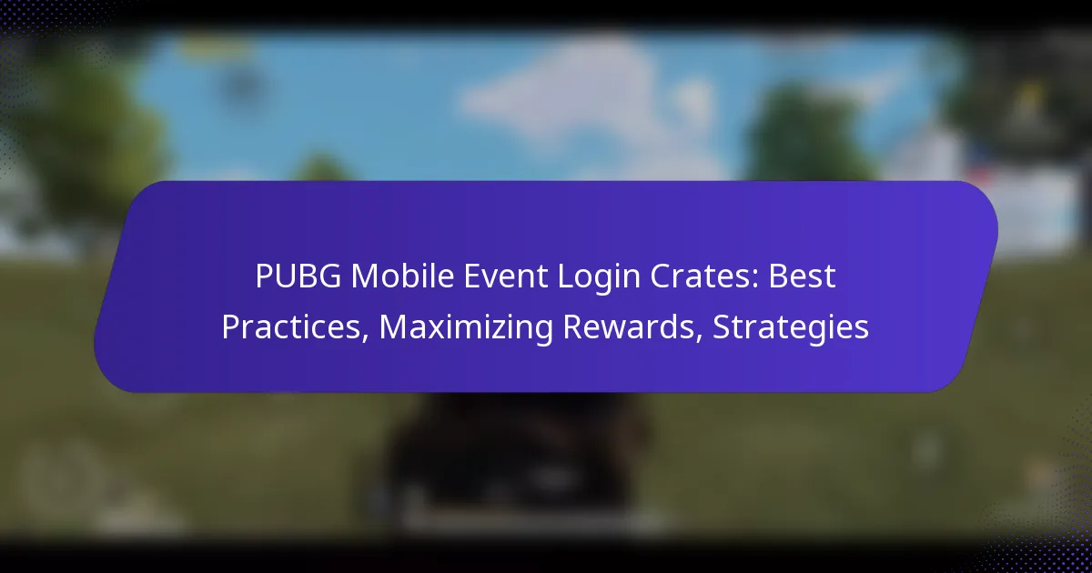 PUBG Mobile Event Login Crates: Best Practices, Maximizing Rewards, Strategies