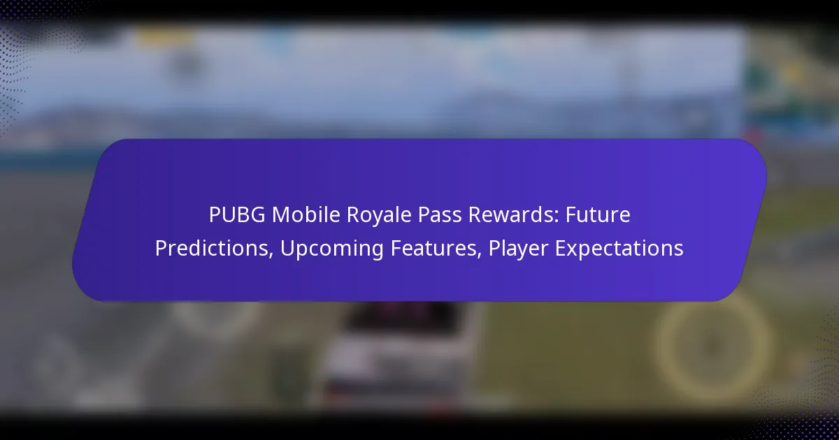 PUBG Mobile Royale Pass Rewards: Future Predictions, Upcoming Features, Player Expectations