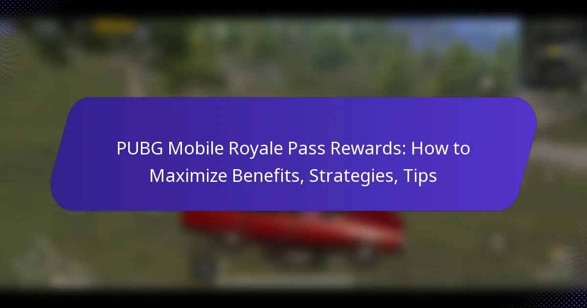 PUBG Mobile Royale Pass Rewards: How to Maximize Benefits, Strategies, Tips