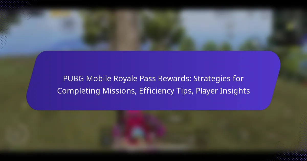 PUBG Mobile Royale Pass Rewards: Strategies for Completing Missions, Efficiency Tips, Player Insights