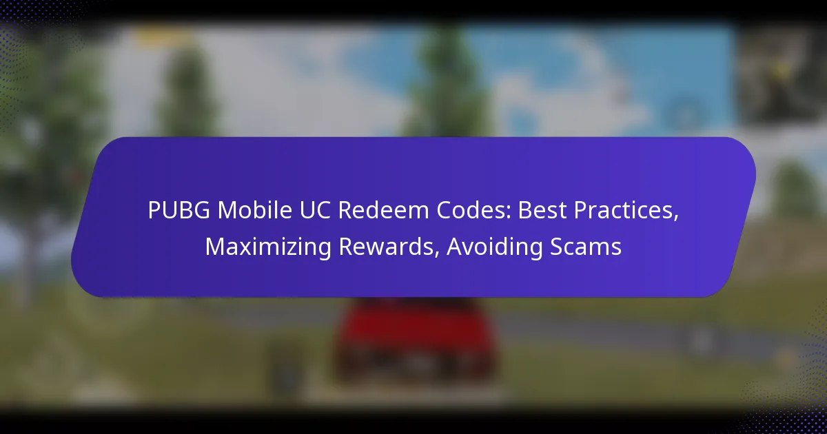 PUBG Mobile UC Redeem Codes: Best Practices, Maximizing Rewards, Avoiding Scams