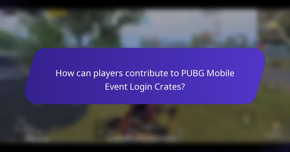 How can players contribute to PUBG Mobile Event Login Crates?
