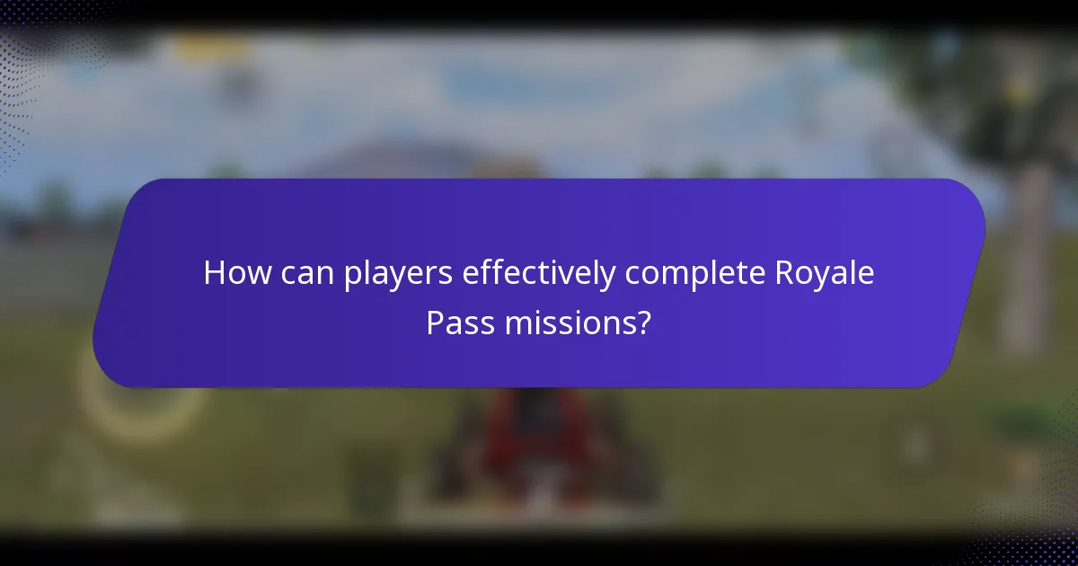 How can players effectively complete Royale Pass missions?