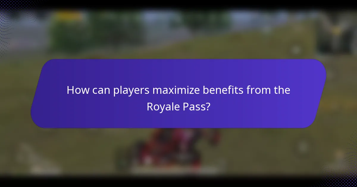 How can players maximize benefits from the Royale Pass?