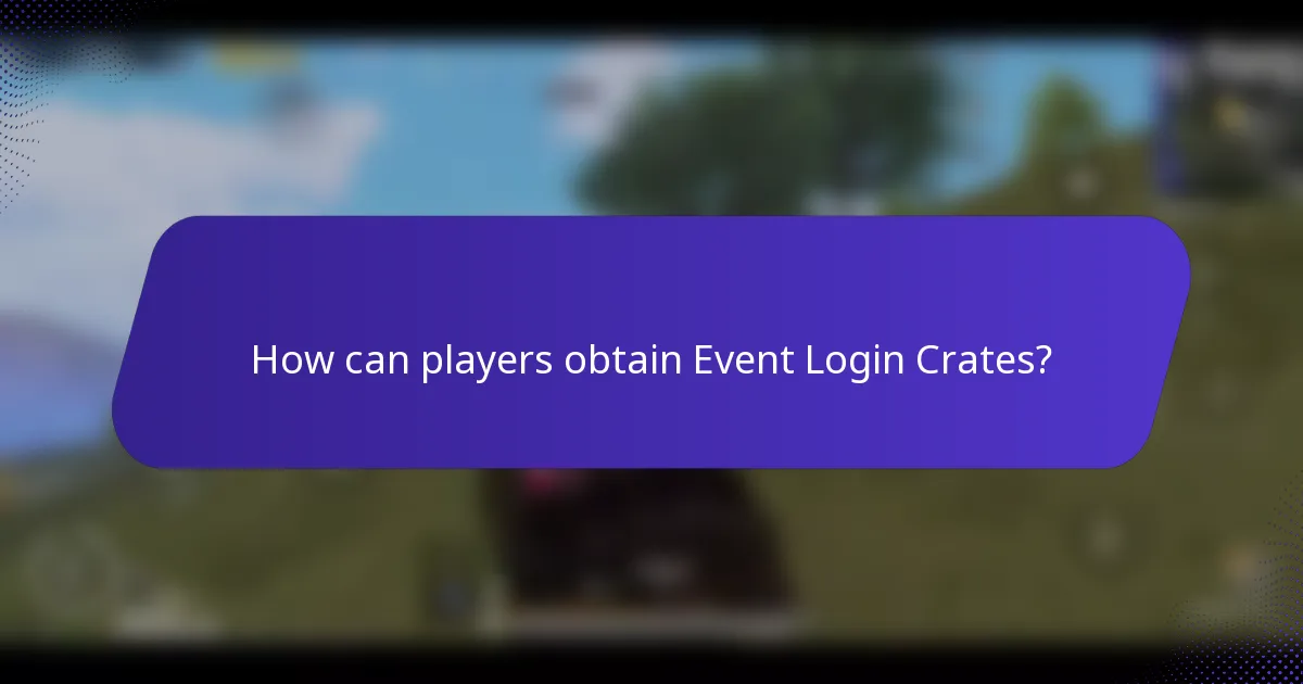 How can players obtain Event Login Crates?