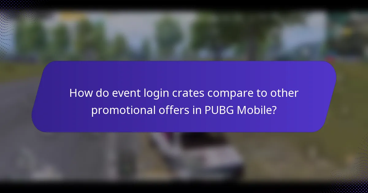 How do event login crates compare to other promotional offers in PUBG Mobile?
