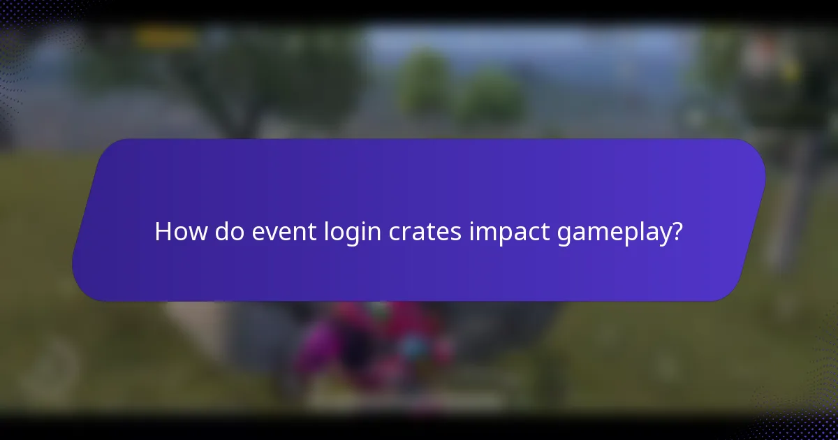 How do event login crates impact gameplay?