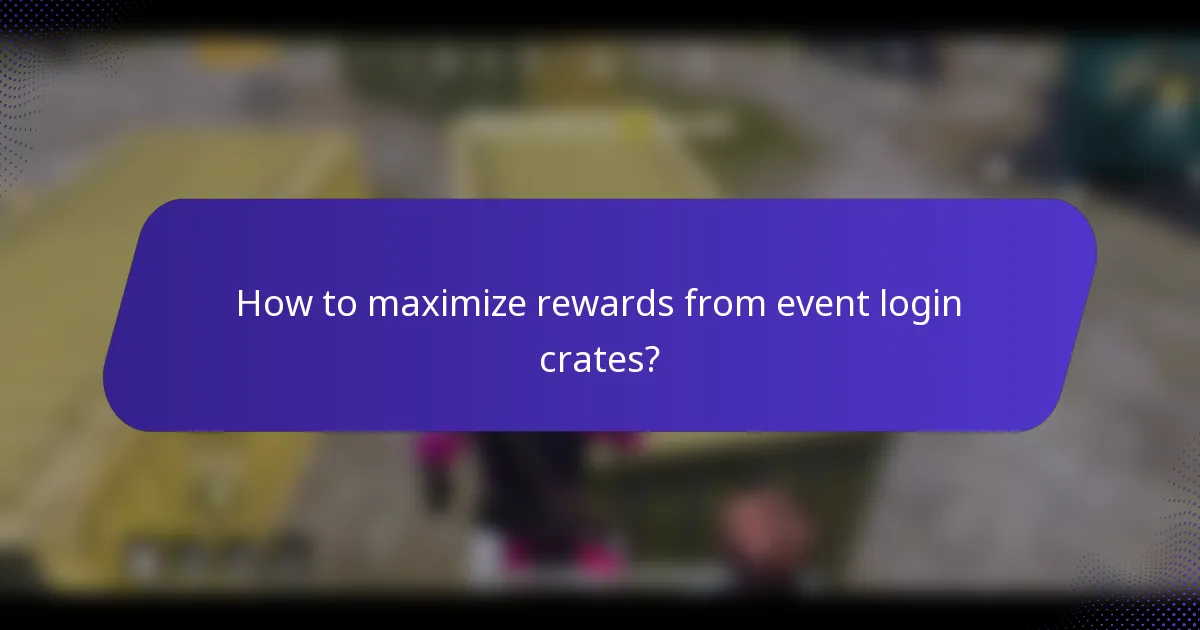 How to maximize rewards from event login crates?