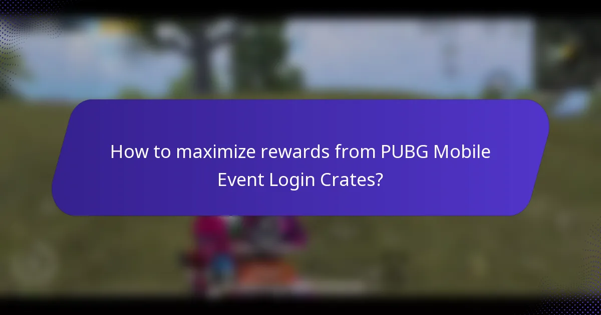 How to maximize rewards from PUBG Mobile Event Login Crates?