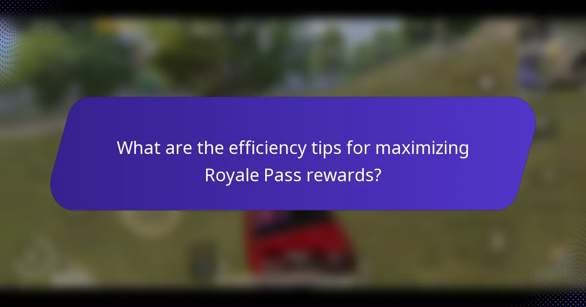 What are the efficiency tips for maximizing Royale Pass rewards?