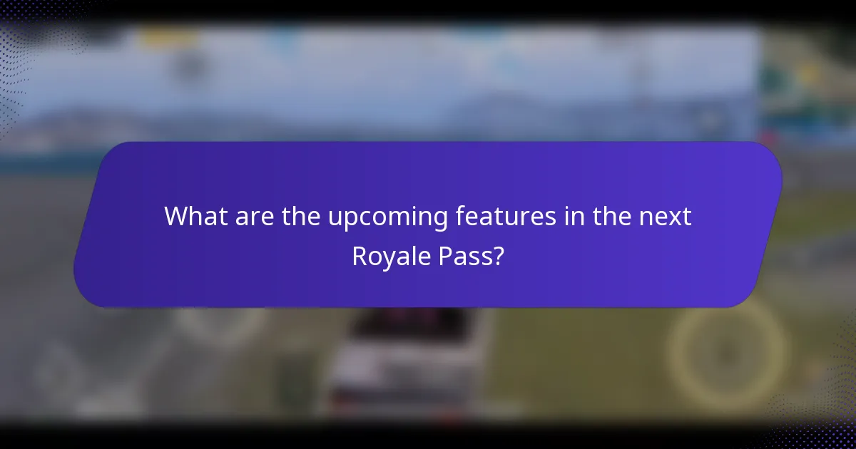 What are the upcoming features in the next Royale Pass?