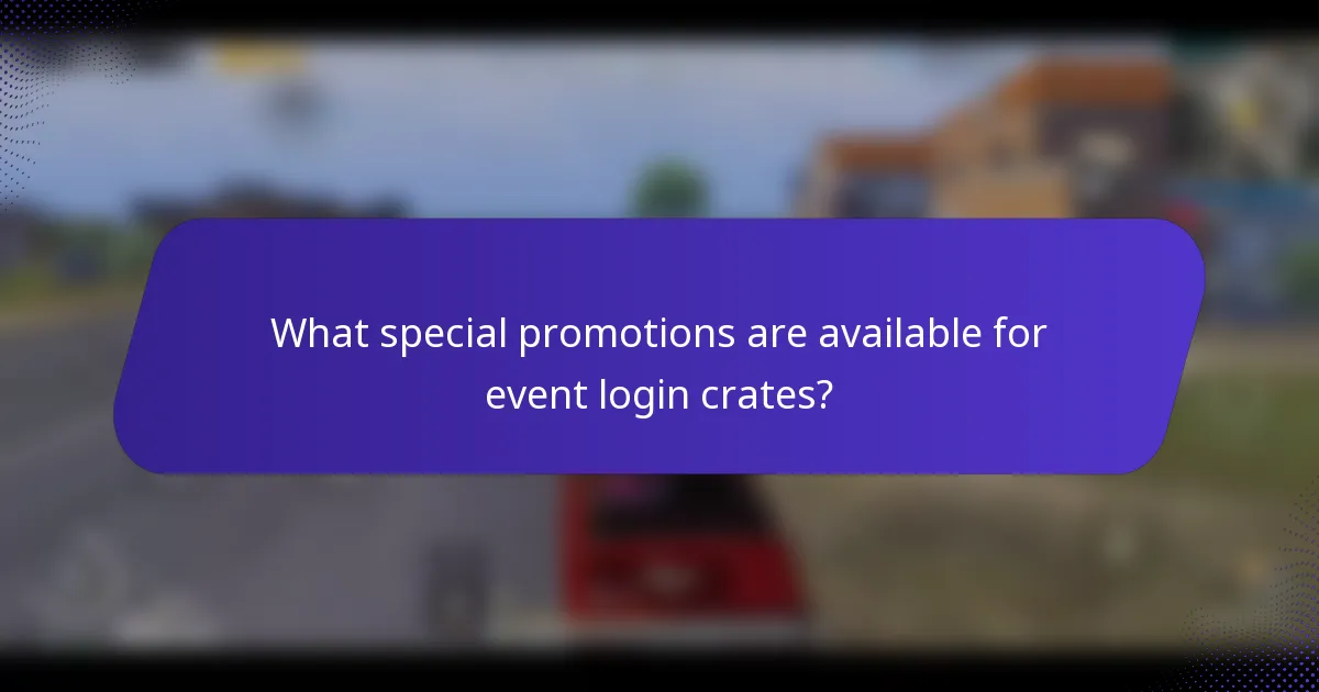 What special promotions are available for event login crates?