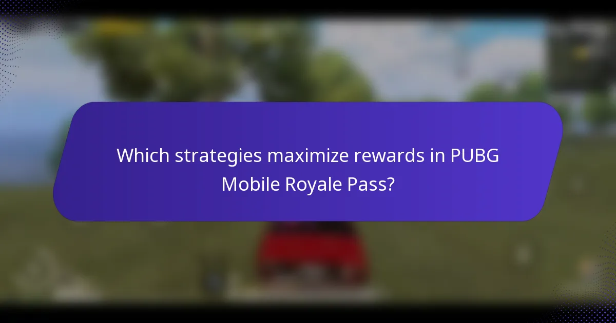 Which strategies maximize rewards in PUBG Mobile Royale Pass?